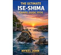THE ULTIMATE ISE-SHIMA TRAVEL GUIDE 2026: A Step-by-Step Guide to Japan’s Spiritual Coastal Wonder