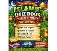 The Ultimate Islamic Quiz Book for Kids & Families: 300+ Questions on Qur’an, Prophets, Seerah, Sahabah, Aqeedah, Fiqh & Islamic Manners | Fun Ramadan ... Resource & Faith-Building Family Game