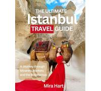 The ultimate Istanbul travel guide: A journey through minarets, markets and the Bosphorous