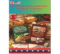 The Ultimate Italian gluten-free CookBook Collection: 2 Books in 1: Pasta , Bread & Pizza