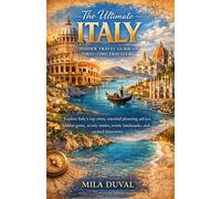 THE ULTIMATE - ITALY INSIDER TRAVEL GUIDE FOR FIRST-TIME TRAVELERS: Explore Italy’s top cities, essential planning advice, hidden gems, scenic routes, iconic landmarks, and curated itineraries.