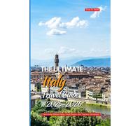 THE ULTIMATE ITALY TRAVEL GUIDE 2025 - 2026: Uncovering Hidden Gems, Local Secrets, and Timeless Adventures