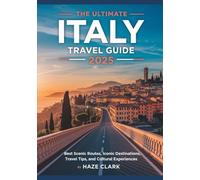 The Ultimate Italy Travel Guide 2025: Best Scenic Routes, Iconic Destinations, Travel Tips, and Cultural Experiences