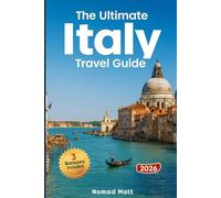 THE ULTIMATE ITALY TRAVEL GUIDE: DISCOVER HIDDEN GEMS, EAT LIKE A LOCAL, AND SAVE BIG WITH SMART TIPS AND BUDGET FRIENDLY EXPERIENCES FOR AN UNFORGETTABLE ADVENTURE!