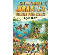 The Ultimate Jamaica Guide for Kids: Explore Jamaican History, Culture and Geography in this Chapter Book for Kids Aged 8-12