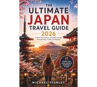 THE ULTIMATE JAPAN TRAVEL GUIDE 2026: A First-Time Visitor's Complete Journey through Tokyo, Osaka, and Beyond