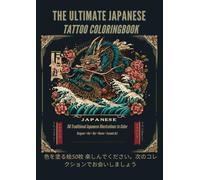THE ULTIMATE JAPANESE TATTOO COLORING BOOK: 50 Traditional Japanese Illustrations to Color - Dragons • Koi • Oni • Waves • Irezumi Art (The ultimate tattoo coloring book)