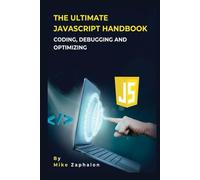 The Ultimate JavaScript Handbook: Coding, Debugging, and Optimizing