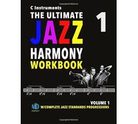 The Ultimate Jazz Harmony Workbook Vol. 1 C Instruments: W/Complete Jazz Standards Progressions (The Jazz Standards Progressions Workbooks)