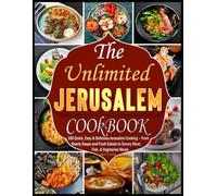 The Ultimate Jerusalem cookbook: 100 Quick, Easy & Delicious Jerusalem Cooking - From Hearty Soups and Fresh Salads to Savory Meat, Fish, & Vegetarian Meals