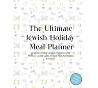 The Ultimate Jewish Holiday Meal Planner: Organize Every Jewish Holiday with Menus, Guest Lists, Shopping Checklists & More!