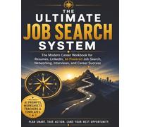 The Ultimate Job Search System: The Modern Career Workbook for Resumes, LinkedIn, AI-Powered Job Search, Networking, Interviews, and Career Success
