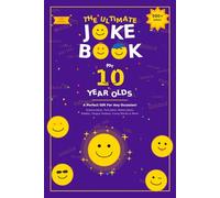 The Ultimate Joke Book for 10 Year Olds: A Perfect Gift For Any Occasion - 500+ Science Jokes, Tech Jokes, History Jokes, Riddles, Tongue Twisters, Funny Stories & More! (Joke Books by Age)