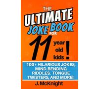 The Ultimate Joke Book for 11 Year Old Kids: 100+ Hilarious Jokes, Mind-Bending Riddles, Tongue Twisters, and More!! (Ultimate Joke Books for Kids)