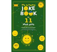 The Ultimate Joke Book for 11 Year Olds: A Perfect Gift For Any Occasion - 500+ Science Jokes, Tech Jokes, History Jokes, Riddles, Tongue Twisters, Funny Stories & More! (Joke Books by Age)