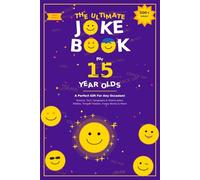 The Ultimate Joke Book for 15 Year Olds: A Perfect Gift For Any Occasion - 500+ Science, Tech, Geography, History, Riddles, Tongue Twisters, Funny Stories & More! (Joke Books by Age)
