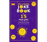 The Ultimate Joke Book for 15 Year Olds: A Perfect Gift For Any Occasion - 500+ Science, Tech, Geography, History, Riddles, Tongue Twisters, Funny Stories & More! (Joke Books by Age)