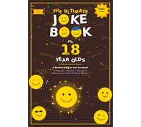 The Ultimate Joke Book for 18 Year Olds: A Perfect Gift For Any Occasion - 500+ Science, Tech, Geography, History, Riddles, Tongue Twisters, Funny Stories & More! (Joke Books by Age)
