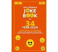 The Ultimate Joke Book for 34 Year Olds: A Great Gift For Any Occasion! (Joke Books by Age)