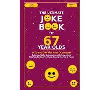 The Ultimate Joke Book for 67 Year Olds: A Great Gift For Any Occasion! (Joke Books by Age)