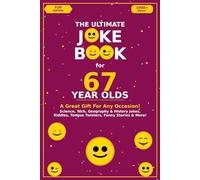 The Ultimate Joke Book for 67 Year Olds: A Great Gift For Any Occasion! (Joke Books by Age)