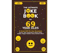 The Ultimate Joke Book for 69 Year Olds: A Great Gift For Any Occasion! (Joke Books by Age)