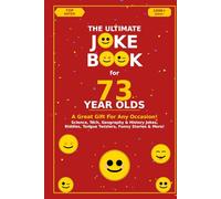 The Ultimate Joke Book for 73 Year Olds: A Great Gift For Any Occasion! (Joke Books by Age)
