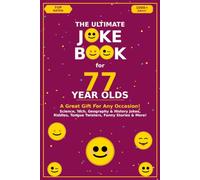 The Ultimate Joke Book for 77 Year Olds: A Great Gift For Any Occasion! (Joke Books by Age)