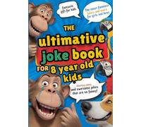 The ultimate joke book for 8 year old kids. Hilarious and silly jokes for kids 8 years and older: Awesome gags for boys and girls with guaranteed giggles