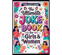 The Ultimate Joke Book for Girls & Women: 75+ Funny, Sassy and Clean Jokes for Teens, Ladies and Best Friends | A Hilarious Humor Gift Book for Girls Who Love to Laugh