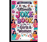 The Ultimate Joke Book for Girls & Women: 75+ Funny, Sassy and Clean Jokes for Teens, Ladies and Best Friends | A Hilarious Humor Gift Book for Girls Who Love to Laugh