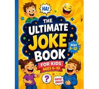 The Ultimate Joke Book for Kids Ages 6-10: Jokes, Riddles, Funny Questions & Knock-Knock Jokes for Kids Who Love to Laugh