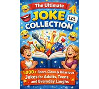 The Ultimate Joke Collection: 1,000+ Short, Clean, Clever and Laugh-Out-Loud Jokes, One-Liners & Clever Quips for Teens, Adults, and Anyone Who Loves to Laugh (6x9)) (Humor for Smart People)