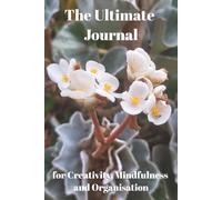 The Ultimate Journal for Creativity, Mindfulness and Organisation: Gift for Garden Lovers | 20 Different Guided Writing Pages for Adults and Teens | 6 ... Prompts, Good Practises, Easy to Use Charts