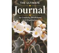 The Ultimate Journal for Creativity, Mindfulness and Organisation: Gift for Garden Lovers | 20 Different Guided Writing Pages for Adults and Teens | 6 ... Prompts, Good Practises, Easy to Use Charts