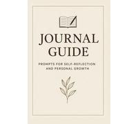 The Ultimate Journal Guide: Daily Prompts for Self-Reflection, Gratitude & Growth: “Daily Prompts for Gratitude, Mindfulness, and Self-Discovery
