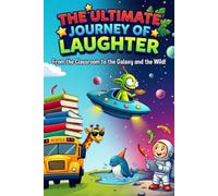 The Ultimate Journey of Laughter: From the Classroom to the Galaxy and the Wild! (The Giggle & Read Collection)