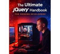 The Ultimate jQuery Handbook for Modern Developrs (programming and tech for all tech enthusiasts)