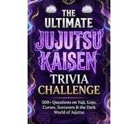 The Ultimate Jujutsu Kaisen Trivia Challenge: 500+ Questions on Yuji, Gojo, Curses, Sorcerers & the Dark World of Jujutsu (Fan-made)
