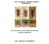 THE ULTIMATE JUMPING SPIDER HANDBOOK: Care, Behavior, and Traditional Healing Practices Explained
