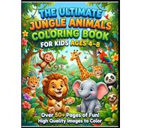 The Ultimate Jungle Animals Coloring Book for Kids Ages 4-8: Fun and Easy Coloring Pages of Lions, Tigers, Elephants, Monkeys, Giraffes and More Wild ... Book for Preschool and Early Learners