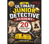 The Ultimate Junior Detective Academy: 20 Mystery Cases to Solve for Ages 8-12 | Examine Clues, Analyze Evidence, Question Suspects, and Catch the Culprit