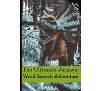The Ultimate Jurassic Word Search Adventure: Explore the Age of Dinosaurs Through Fun and Challenging Word Puzzles / 9x6 inches, 110 pages / 50 + ... Great for Vacations, Holidays and Free Times