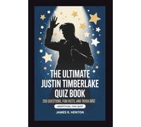 THE ULTIMATE JUSTIN TIMBERLAKE QUIZ BOOK: 200 Questions, Fun Facts, and Trivia Challenges - Unofficial Fan Quiz