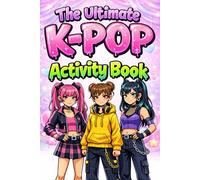 The Ultimate K-POP Activity Book: Mazes, Word Searches, Games & Activities for Kids, Teens & Adults Who Love KPop