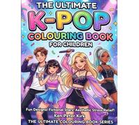 The Ultimate K-Pop Colouring Book for Children: ( Ages 4 to 8 ) (The Ultimate Colouring Books)