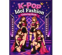 The Ultimate K-Pop Fasion Coloring Book: Fun Idol and Music Designs - A Perfect Gift for Creative adults Girls and Teens