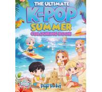 The Ultimate K-Pop Summer Colouring Book: 50 Cute Idol Stars, Beach Adventures, Concert Scenes and Summer Fun - Bold and Easy Designs for Kids Ages 3-12