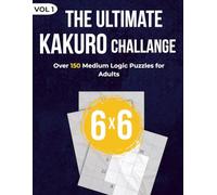 The Ultimate Kakuro Challenge: Vol. 1: 150 Medium Logic Puzzles for Adults | A Brain-Boosting Book of Japanese Cross-Sums to Sharpen Your Mind