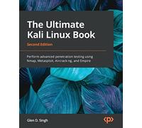 The Ultimate Kali Linux Book: Perform advanced penetration testing using Nmap, Metasploit, Aircrack-ng, and Empire